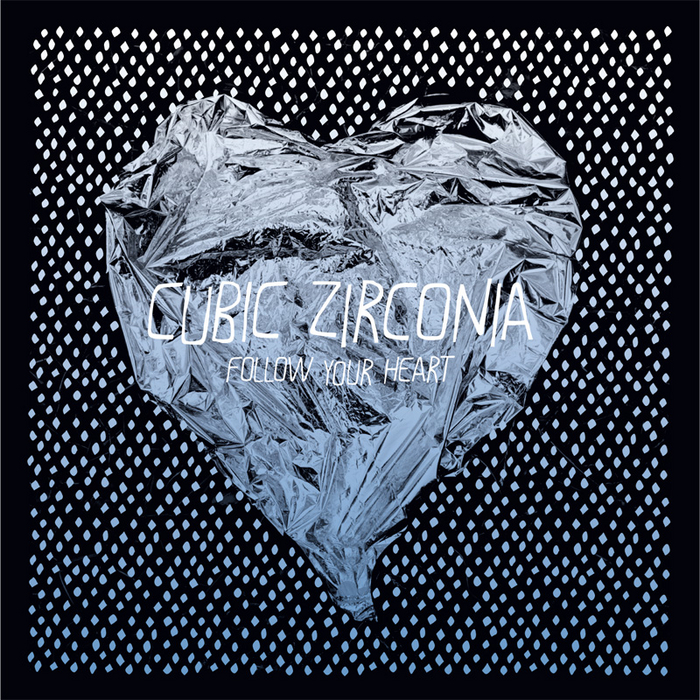 CUBIC ZIRCONIA - Follow Your Heart
