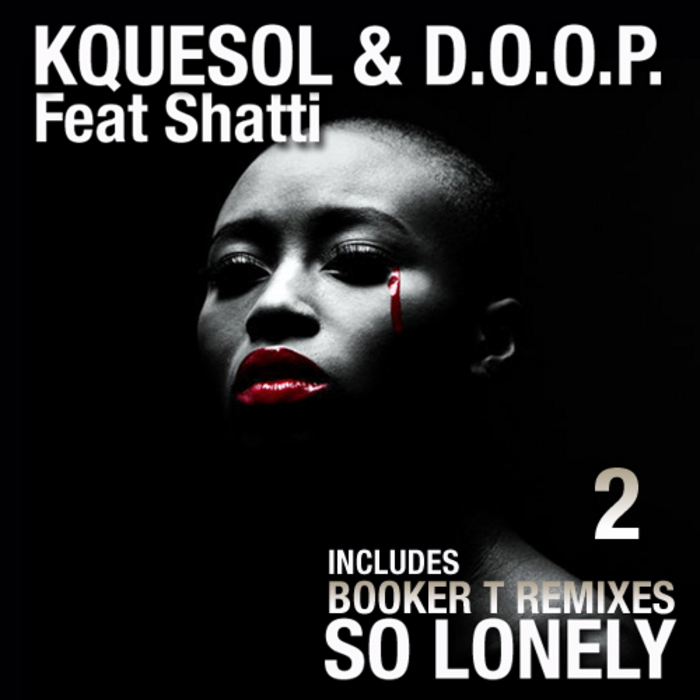 KQUESOL & DOOP feat SHATTI - So Lonely (Part 2 Incl Booker T remixes)