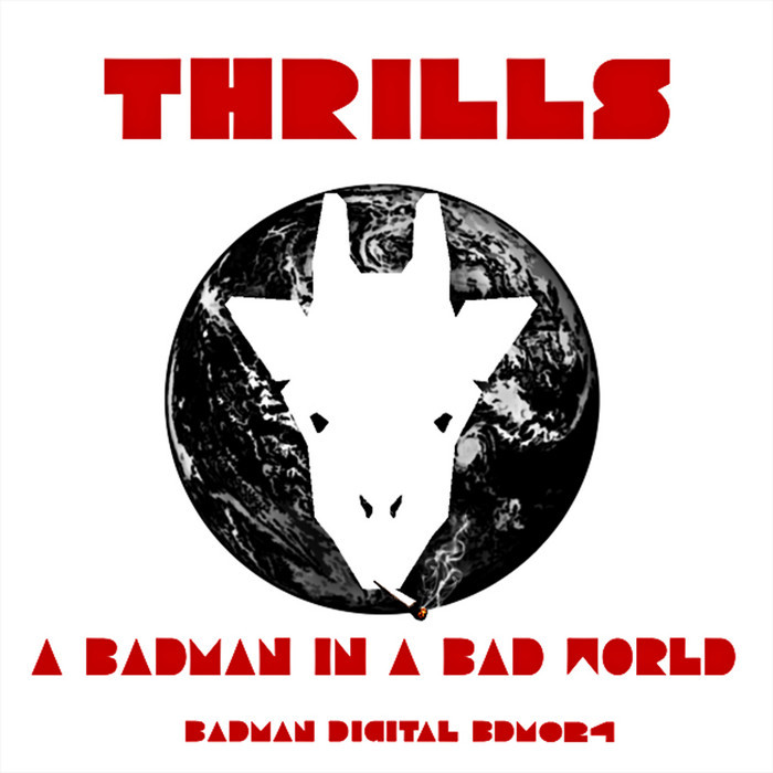 THRILLS - A Badman In A Bad World