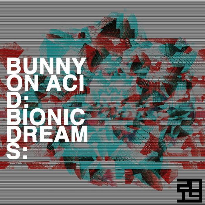 BUNNY ON ACID - Bionic Dreams EP