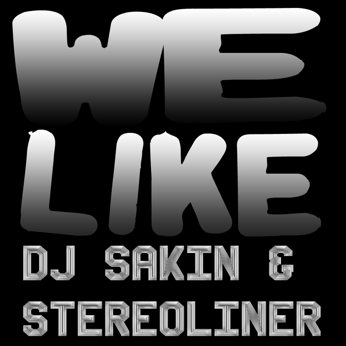 DJ SAKIN/STEREOLINER - We Like