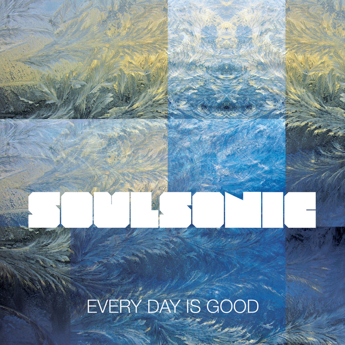 SOULSONIC - Every Day Is Good