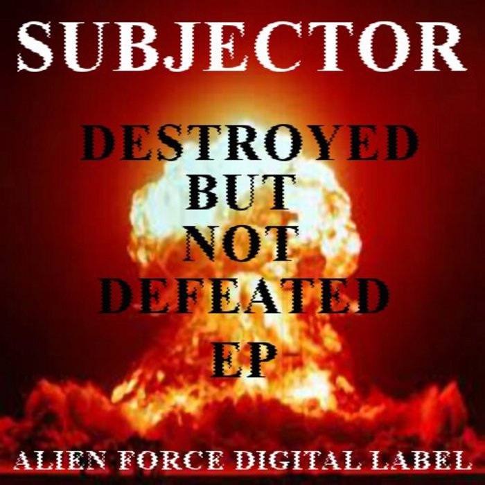 SUBJECTOR - Destroyed But Not Defeated EP