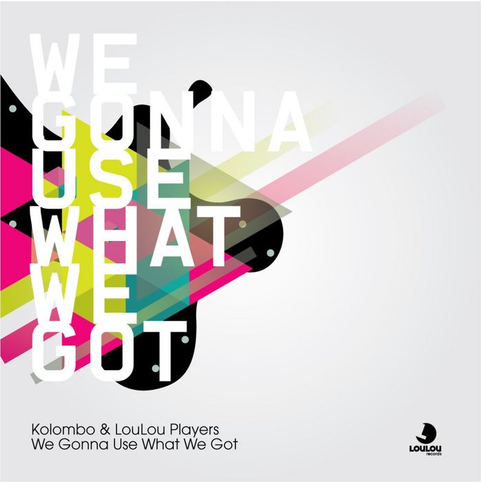 KOLOMBO/LOULOU PLAYERS - We Gonna Use What We Got