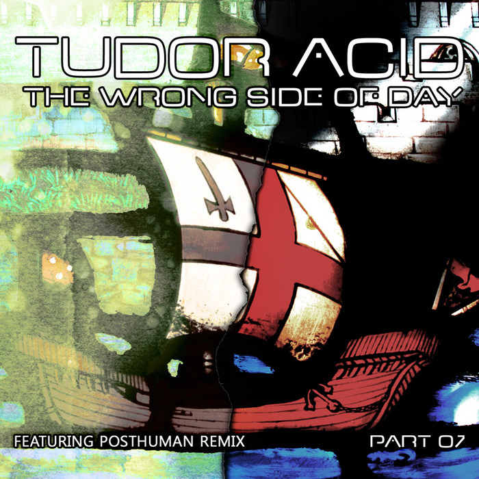 TUDOR ACID - The Wrong Side Of Day Part 07