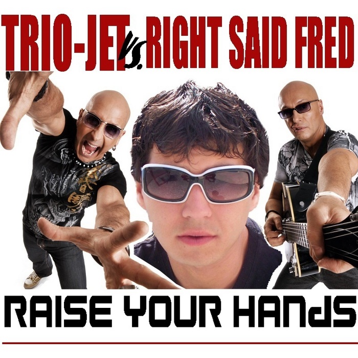 TRIO JET vs RIGHT SAID FRED - Raise Your Hands