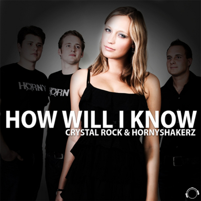 CRYSTAL ROCK/HORNYSHAKERZ - How Will I Know