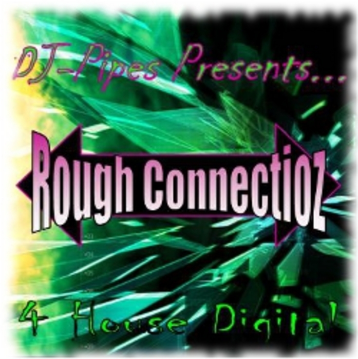 DJ PIPES - Rough Connectionz