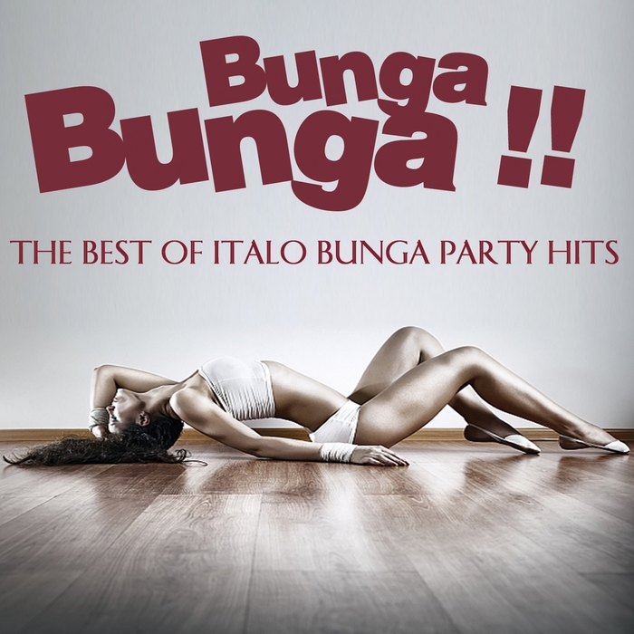 VARIOUS - Bunga Bunga!! (The Best Of Italo Bunga Bunga Party Hits)
