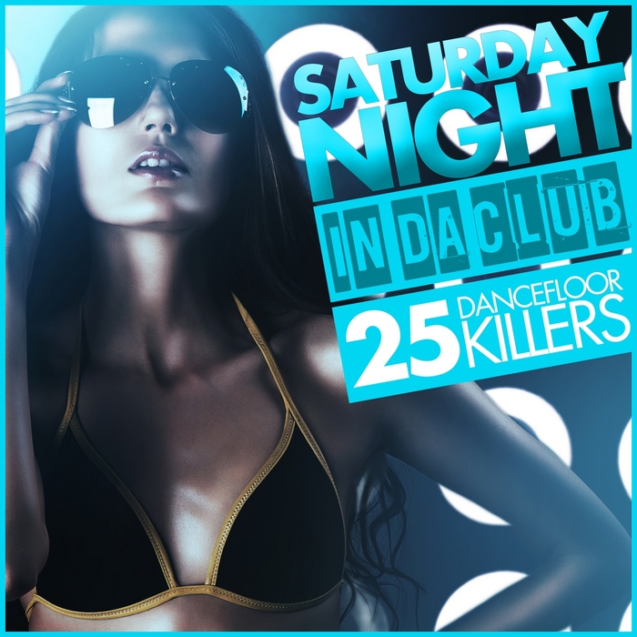 VARIOUS - Saturday Night: In Da Club (25 Dancefloor Killers)