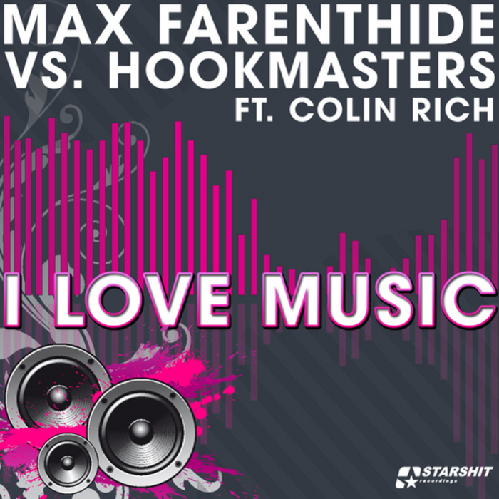 FARENTHIDE, Max vs HOOKMASTERS feat COLIN RICH - I Love Music (remixes)