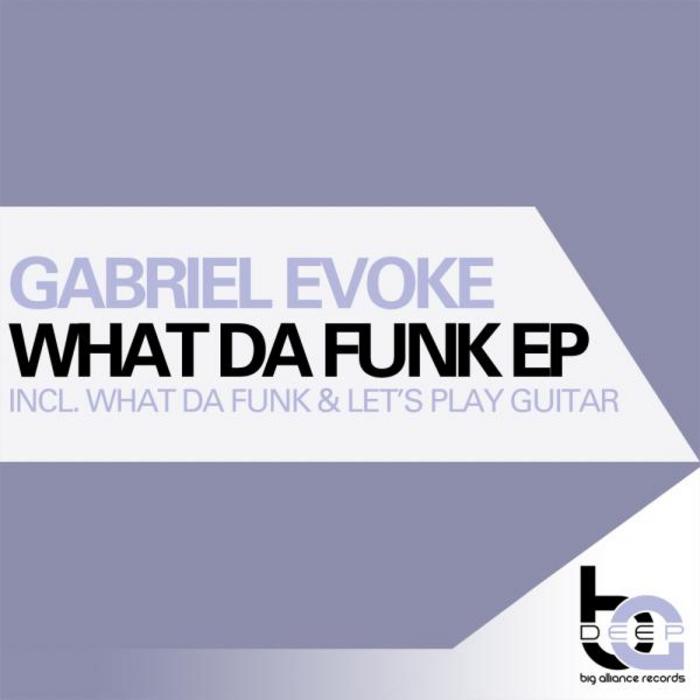EVOKE, Gabriel - What Da Funk EP