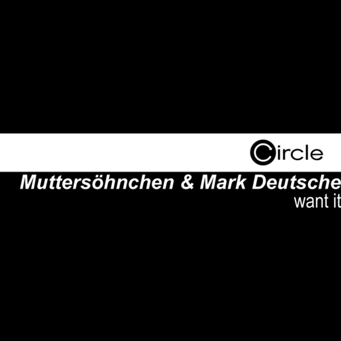 MUTTERSOHNCHEN & MARK DEUTSCHE - Want It
