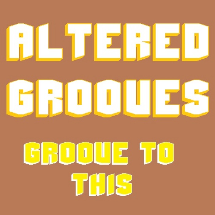 ALTERED GROOVES - Groove To This