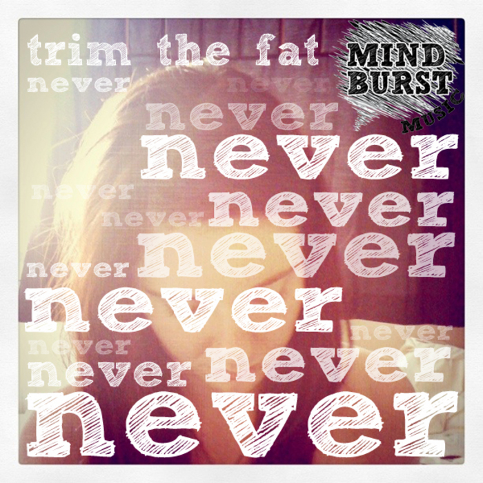 TRIM THE FAT - Never