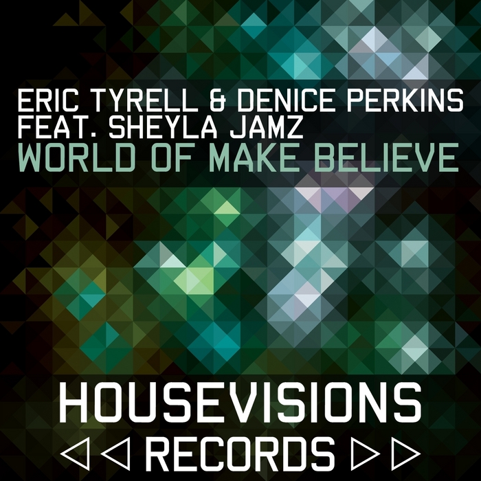 TYRELL, Eric/DENICE PERKINS feat SHEYLA JAMZ - World Of Make Believe