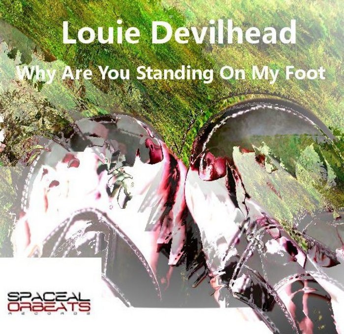 LOUIE DEVILHEAD - Why Are Standing On My Foot