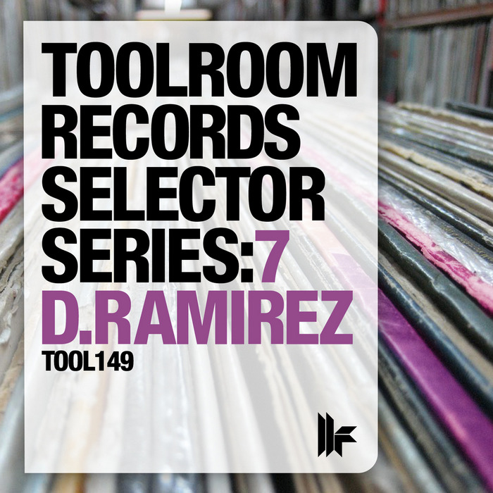 D RAMIREZ/VARIOUS - Toolroom Records Selector Series: 7 D Ramirez (unmixed tracks)