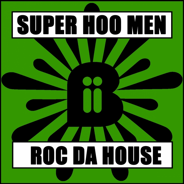 SUPER HOO MEN - Roc Da House