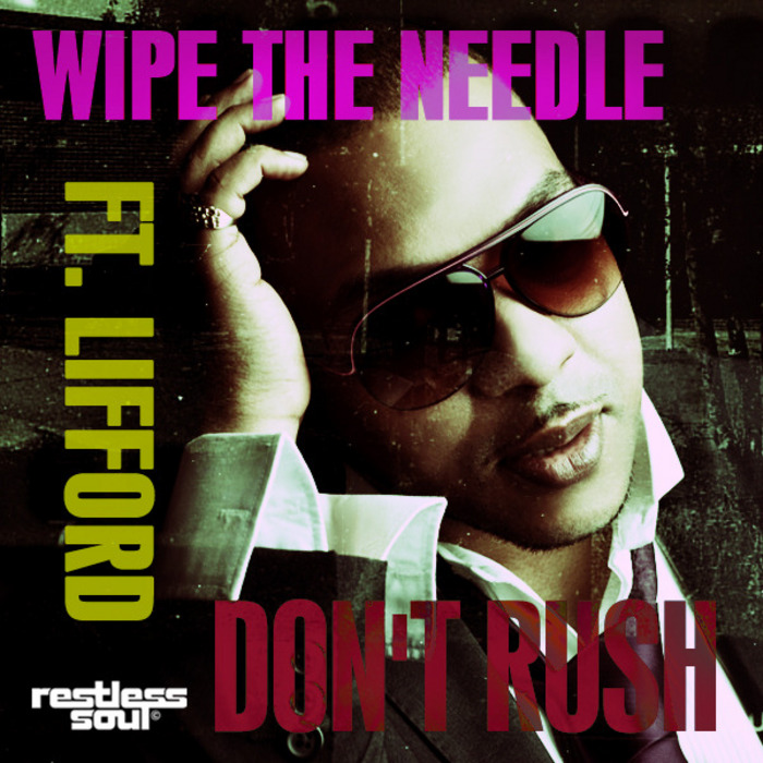 WIPE THE NEEDLE feat LIFFORD SHILLINGFORD - Don't Rush