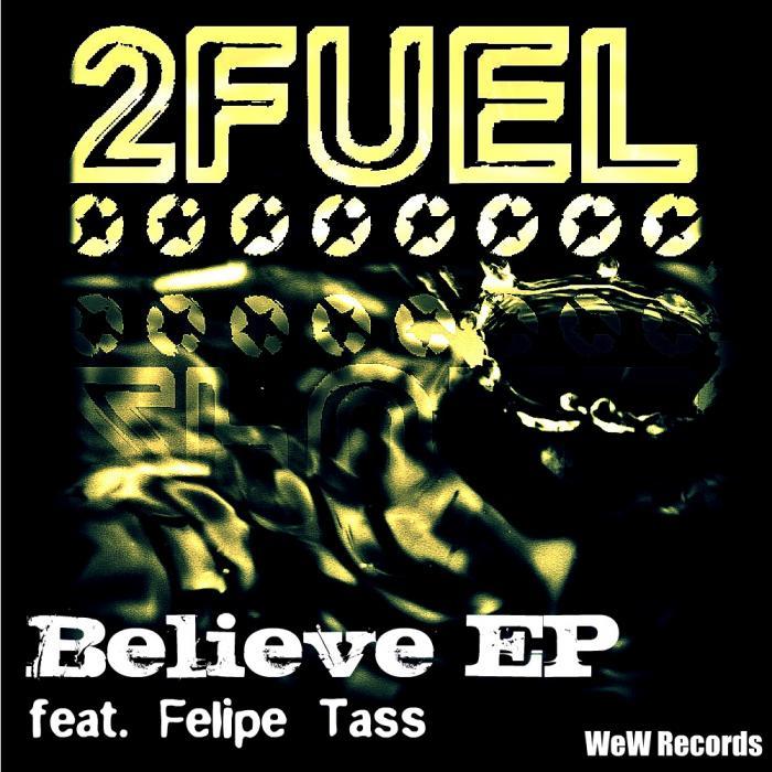 2FUEL feat FELIPE TASS - Believe EP