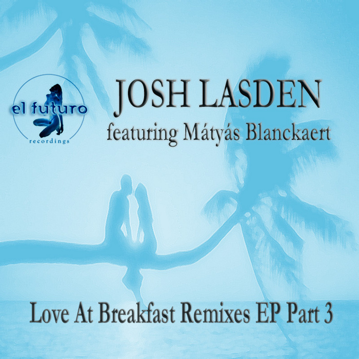 LASDEN, Josh feat MATYAS BLANCKAERT - Love At Breakfast Remixes EP Part 3