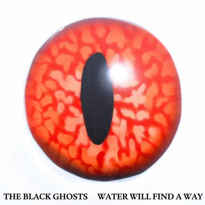 BLACK GHOSTS, The - Water Will Find A Way