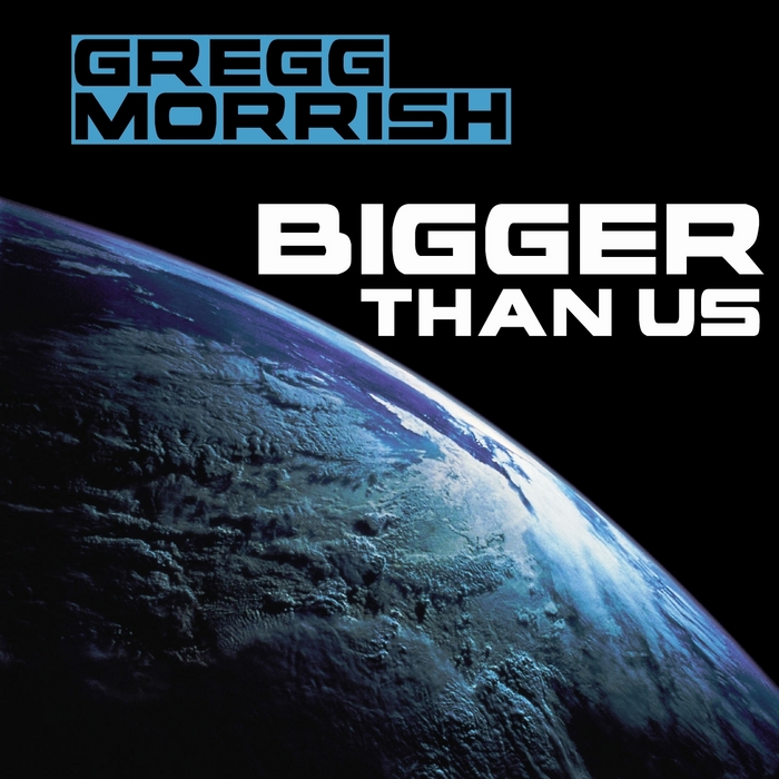 MORRISH, Gregg - Bigger Than Us