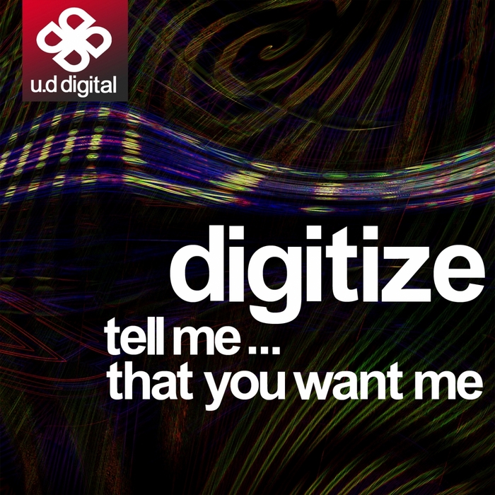 DIGITIZE - Tell Me That You Want Me