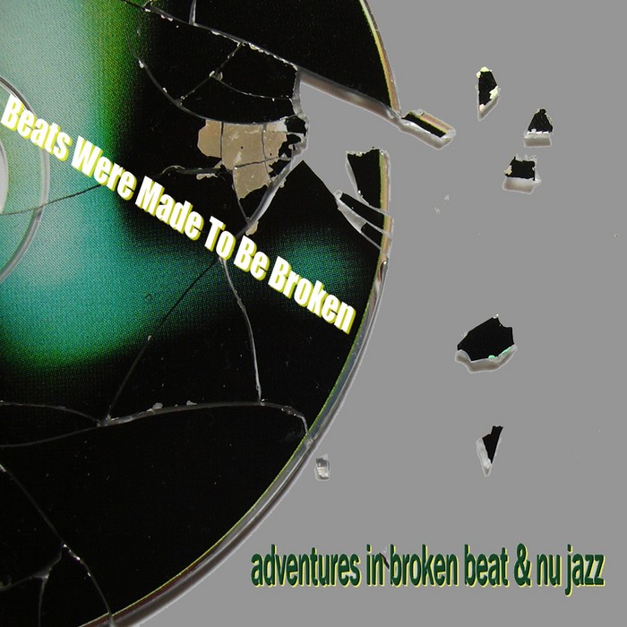 VARIOUS - Beats Were Made To Be Broken: Adventures In Broken Beat & Nu Jazz