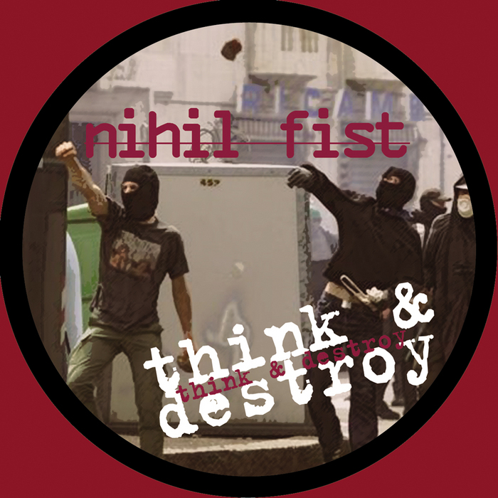 NIHIL FIST - Think & Destroy