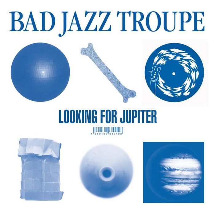 BAD JAZZ TROUPE - Looking For Jupiter