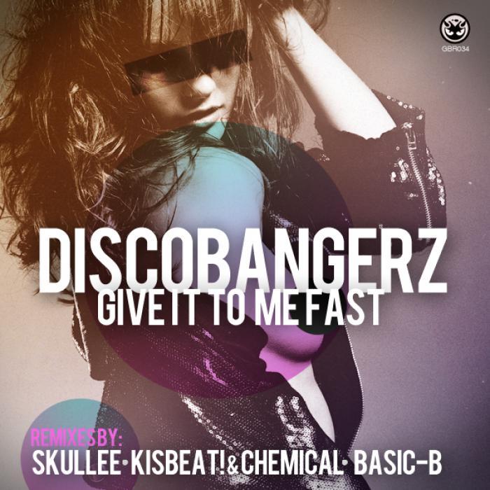 DISCO BANGERZ - Give It To Me Fast