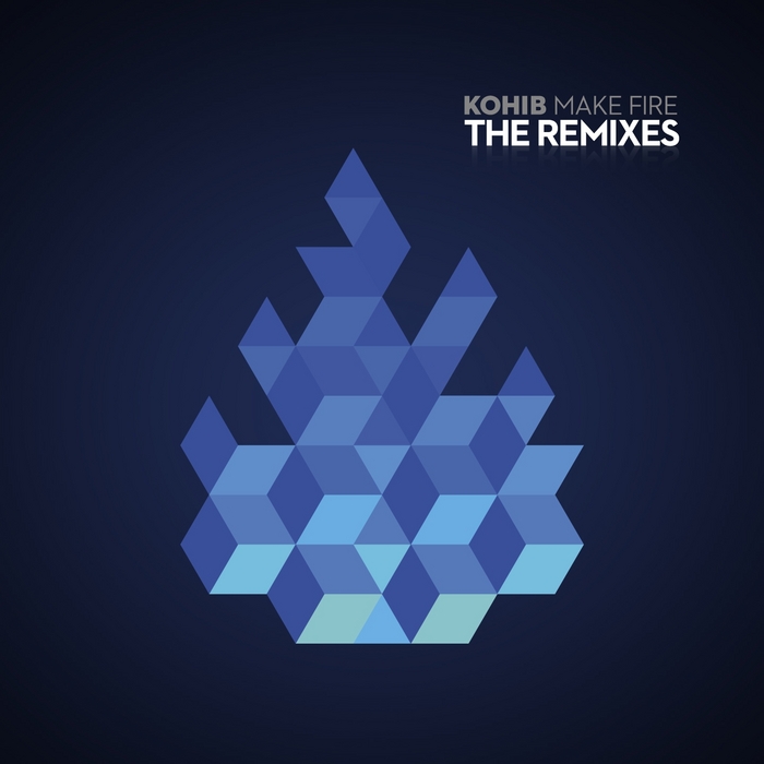 KOHIB - Make Fire - The Remixes