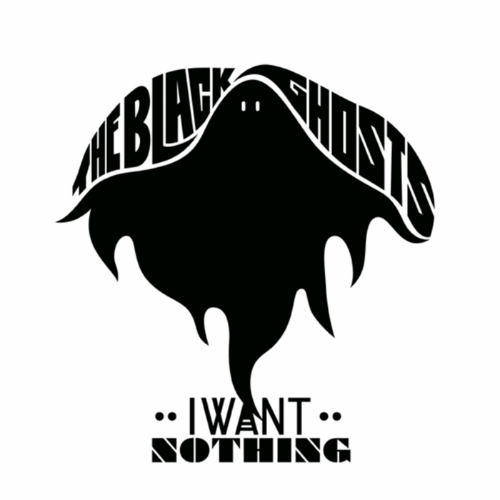 BLACK GHOSTS, The - I Want Nothing