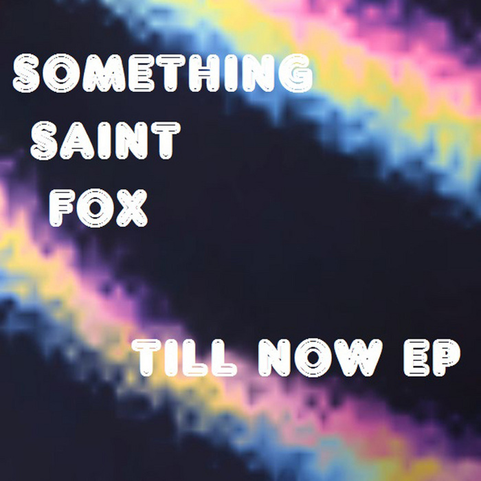 SOMETHING SAINT FOX - Till Now