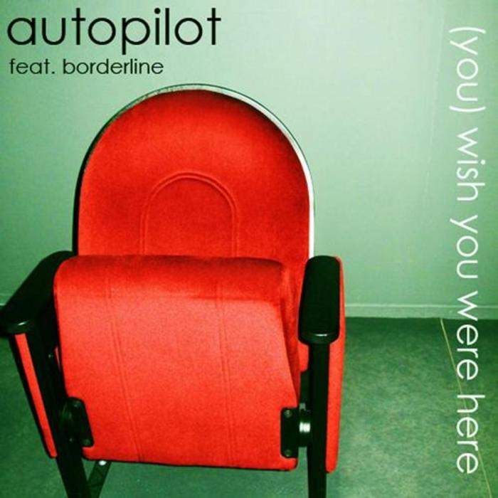 AUTOPILOT feat BORDERLINE - (You) Wish You Were Here