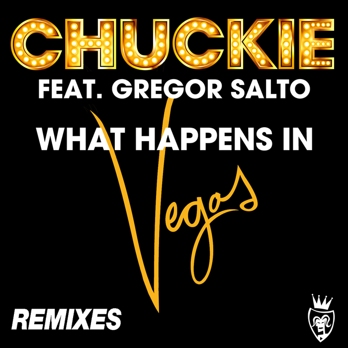 CHUCKIE feat GREGOR SALTO - What Happens In Vegas (remixes)