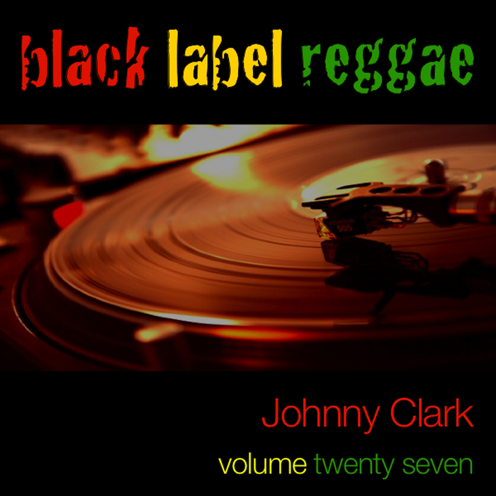 CLARKE, Johnny - Black Label Reggae - Johnny Clarke - Vol 27
