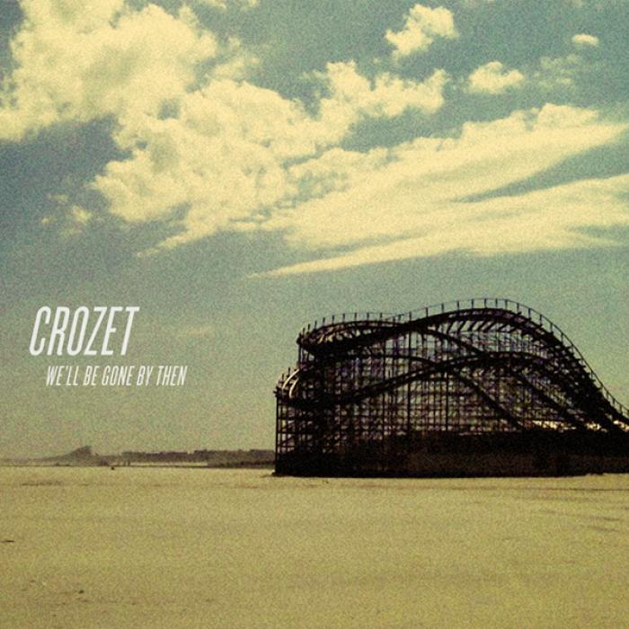 CROZET - We'll Be Gone By Then