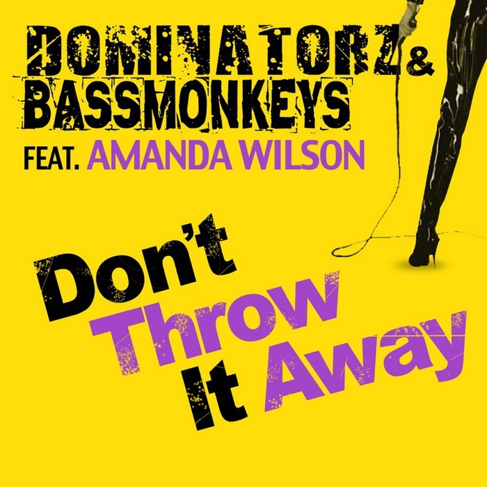 DOMINATORZ/BASSMONKEYS feat AMANDA WILSON - Don't Throw It Away
