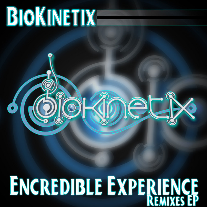 BIOKINETIX - Encredible Experience (remix EP)