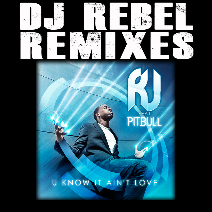 RJ feat PITBULL - You Know It Ain't Love Dj Rebel Remixes