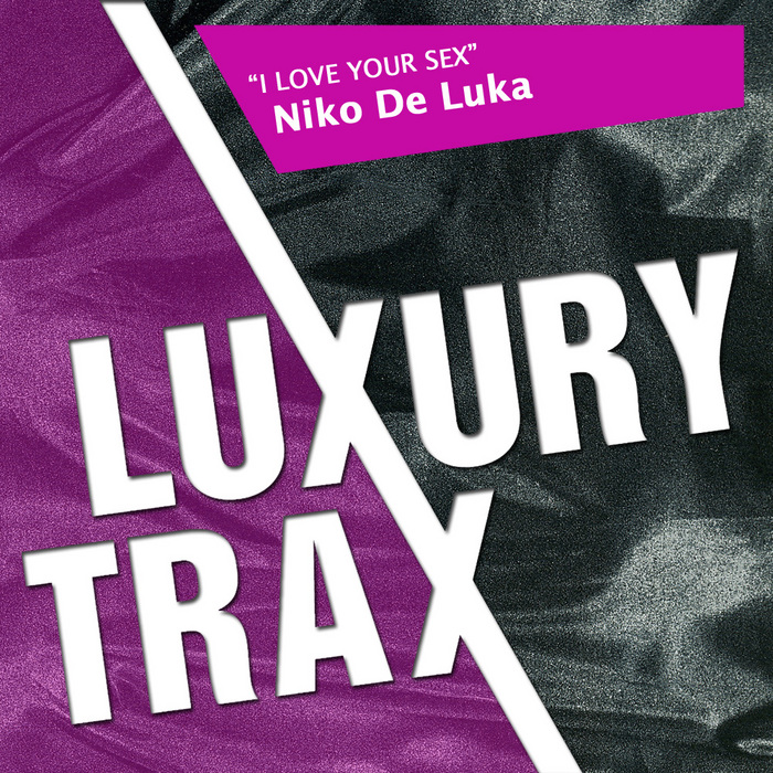 DE LUKA, Niko - I Love Your Sex