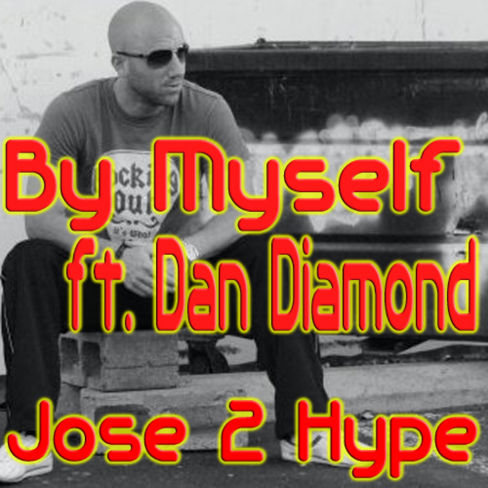 JOSE 2 HYPE feat DAN DIAMOND - By Myself