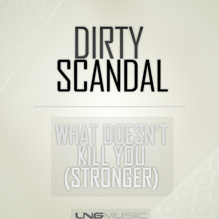 DIRTY SCANDAL - What Doesn't Kill You (Stronger)