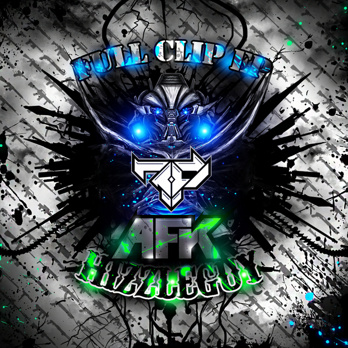 AFK & HIZZLEGUY - Full Clip EP