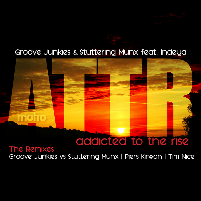 GROOVE JUNKIES & STUTTERING MUNX feat INDEYA - Addicted To The Rise (The Remixes)