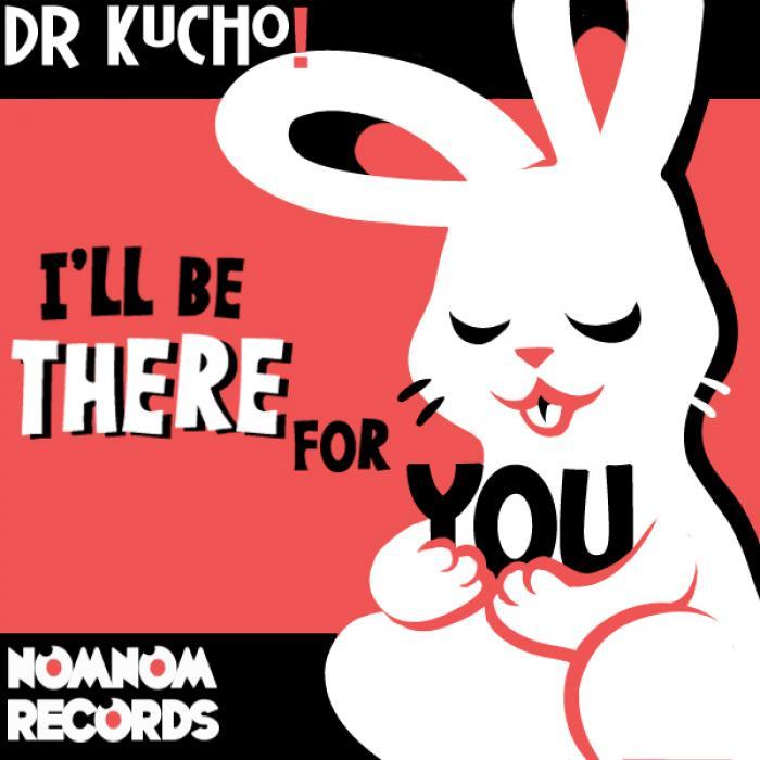 DR KUCHO - I'll Be There For You
