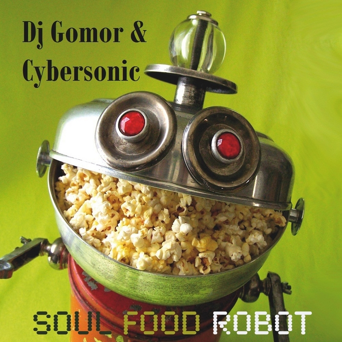 DJ GOMOR/CYBERSONIC - Soul Food Robot